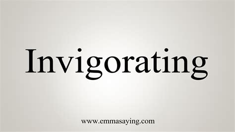 how to say invigorating.